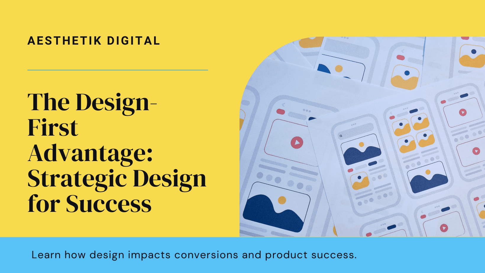 The Design-First Advantage: How Strategic Design Drives Conversions and Prevents Product Disasters